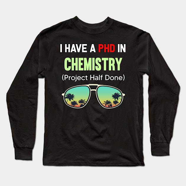 PHD Project Half Done Chemistry Chemist Chemical Long Sleeve T-Shirt by symptomovertake